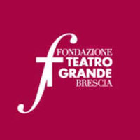 Fondazione Teatro Grande di Brescia Fondazione Teatro Grande di Brescia