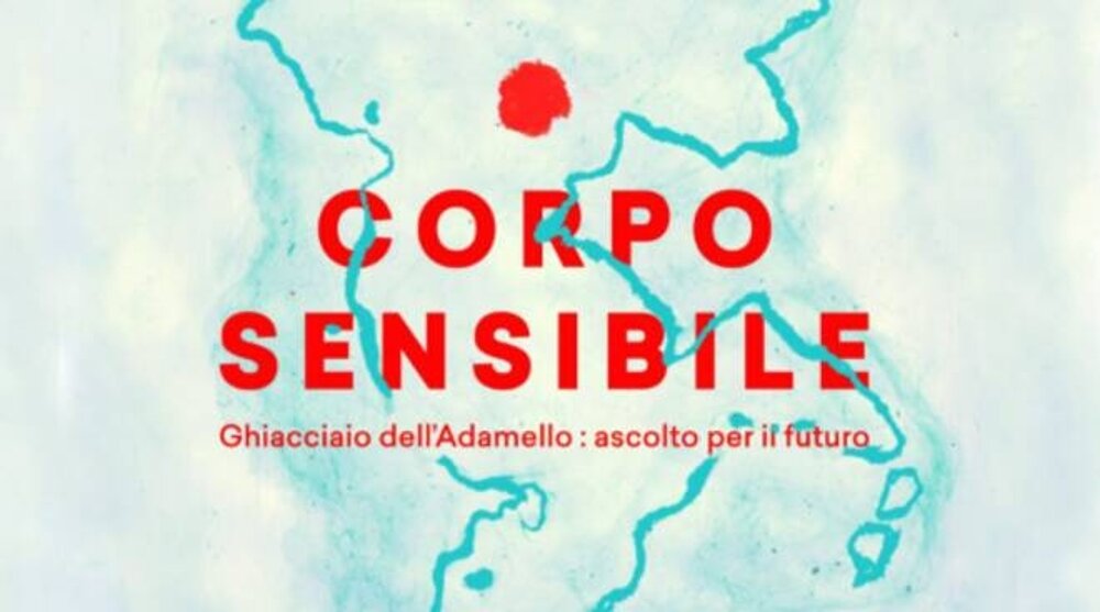 CORPO SENSIBILE – Ghiacciaio dell’Adamello: ascolto per il futuro